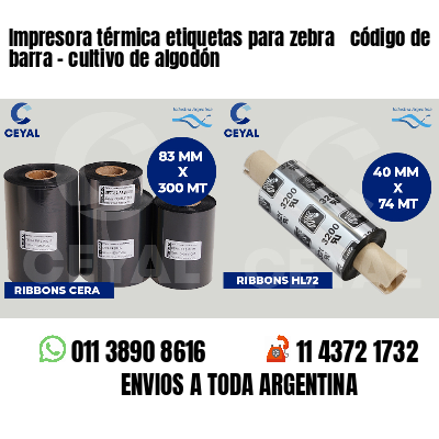 Impresora térmica etiquetas para zebra  código de barra - cultivo de algodón